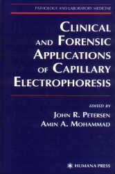 Clinical and Forensic Applications of Capillary Electrophoresis, edited by John R. Petersen and Amin A. Mohammad, Humana Press Inc., 999 Riverview Drive, Suite 208, Totowa, New Jersey 07512; Publication Date 1 May, 2001