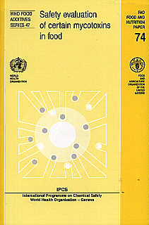 Safety Evaluation Of Certain Mycotoxins In Food, (WHO Food Additives Series 47)</font>, World Health Organization, Avenue Appia 20, 1211 Geneva 27, Switzerland; Publication Date 2001